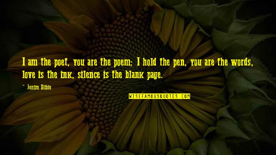 Good And Bad Traits Quotes By Jenim Dibie: I am the poet, you are the poem;