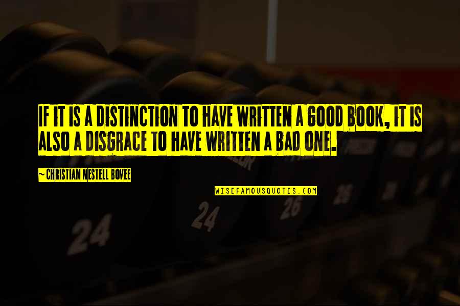 Good And Bad Writing Quotes By Christian Nestell Bovee: If it is a distinction to have written