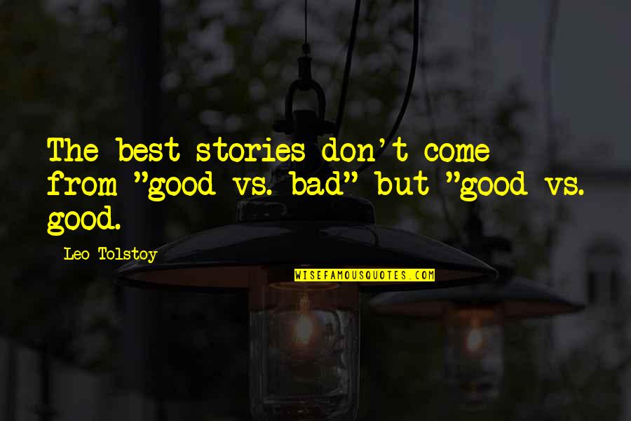 Good And Bad Writing Quotes By Leo Tolstoy: The best stories don't come from "good vs.