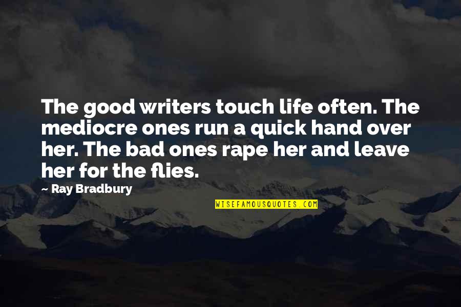 Good And Bad Writing Quotes By Ray Bradbury: The good writers touch life often. The mediocre