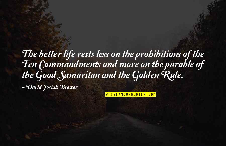 Good And Better Quotes By David Josiah Brewer: The better life rests less on the prohibitions