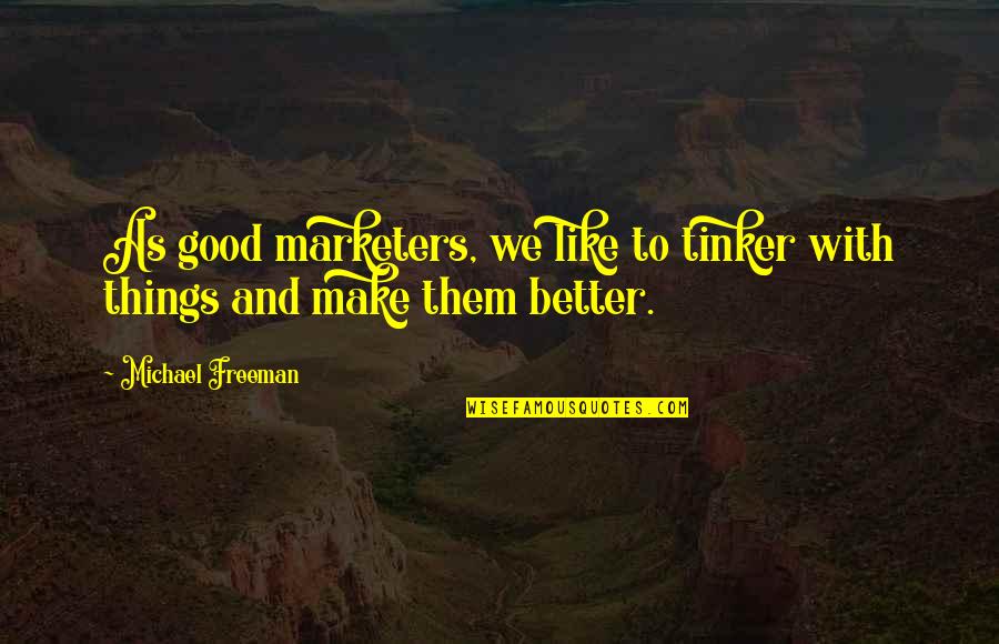 Good And Better Quotes By Michael Freeman: As good marketers, we like to tinker with