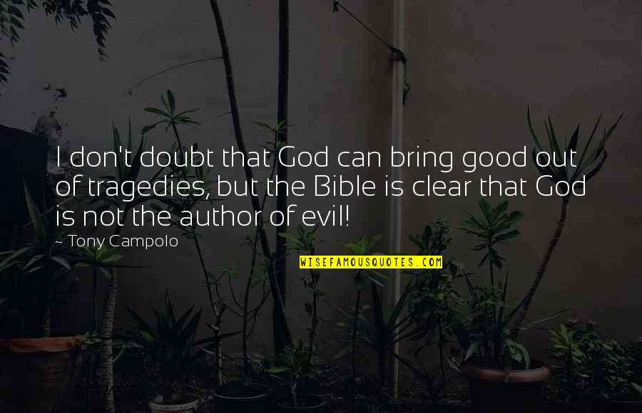 Good And Evil In The Bible Quotes By Tony Campolo: I don't doubt that God can bring good