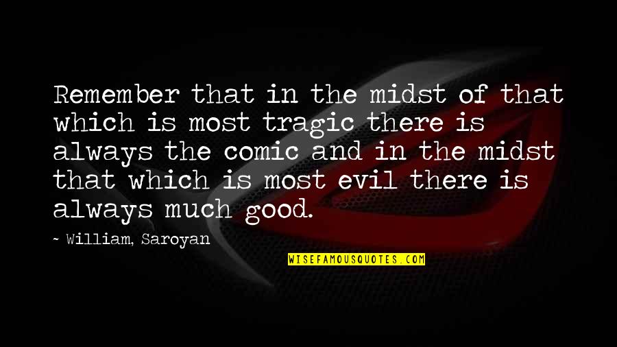 Good And Evil In Us Quotes By William, Saroyan: Remember that in the midst of that which