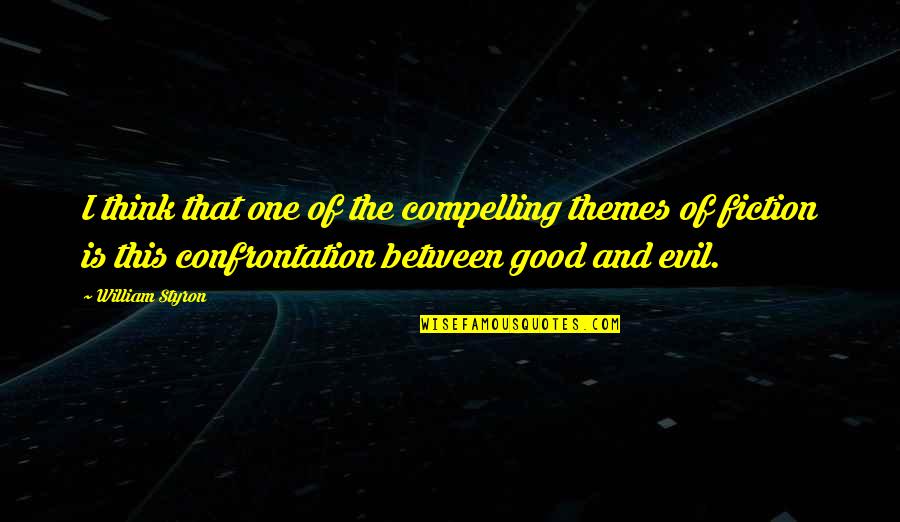 Good And Evil In Us Quotes By William Styron: I think that one of the compelling themes