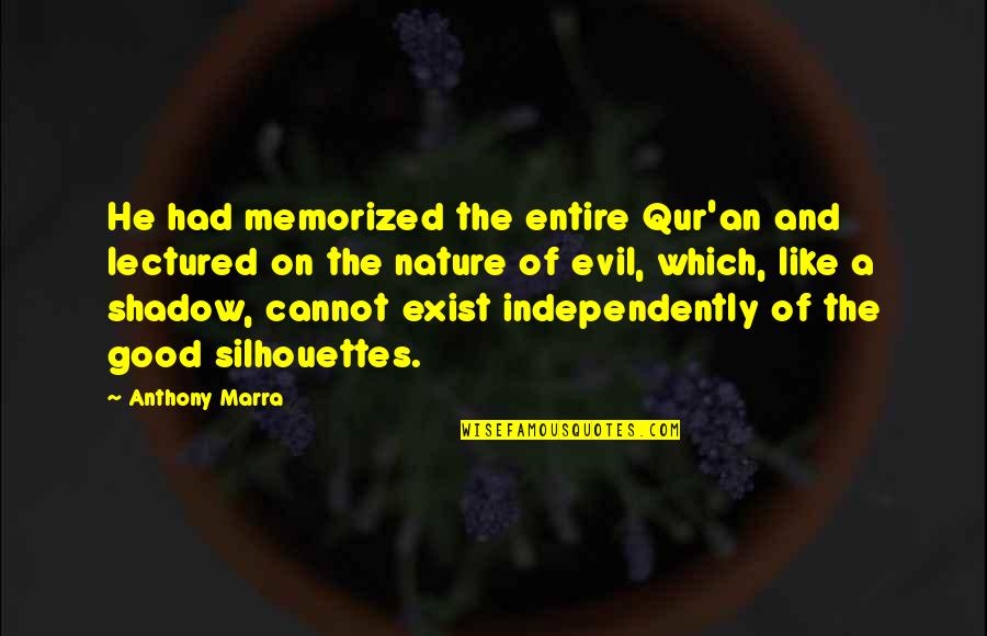Good And Evil Nature Quotes By Anthony Marra: He had memorized the entire Qur'an and lectured