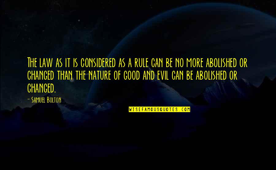 Good And Evil Nature Quotes By Samuel Bolton: The law as it is considered as a Good And Evil Nature Quotes By Samuel Bolton: The law as it is considered as a