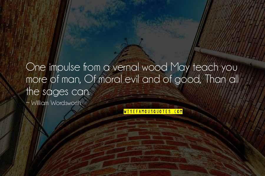 Good And Evil Nature Quotes By William Wordsworth: One impulse from a vernal wood May teach