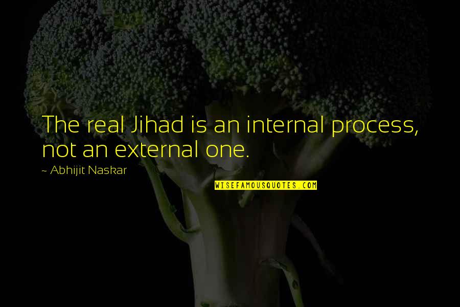 Good And Evil Quotes By Abhijit Naskar: The real Jihad is an internal process, not
