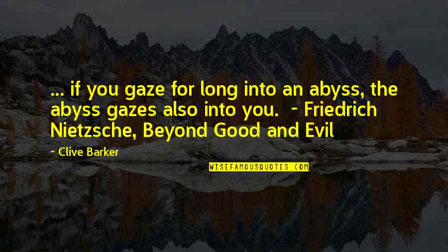 Good And Evil Quotes By Clive Barker: ... if you gaze for long into an