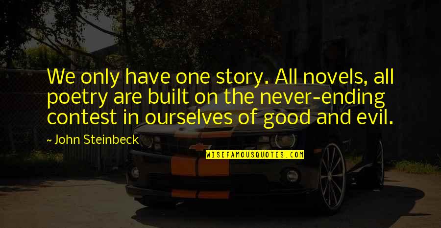 Good And Evil Quotes By John Steinbeck: We only have one story. All novels, all