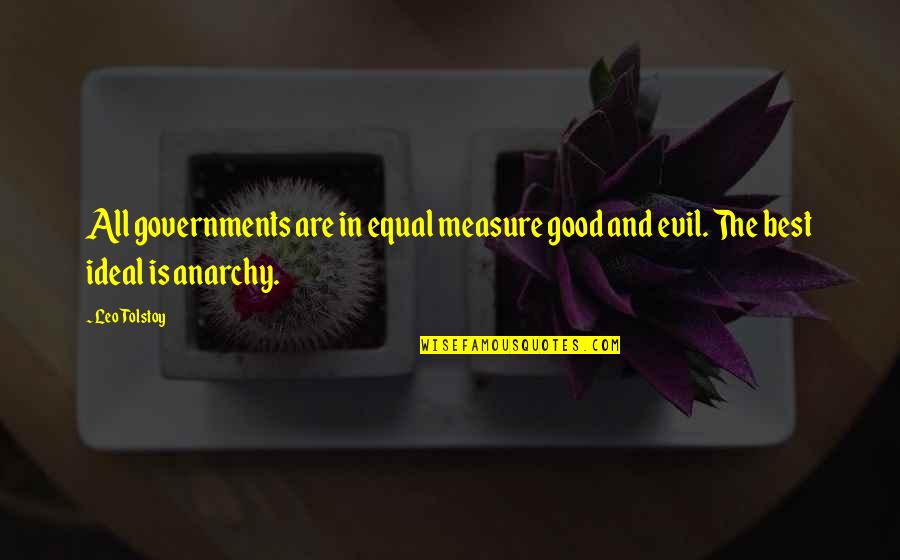 Good And Evil Quotes By Leo Tolstoy: All governments are in equal measure good and