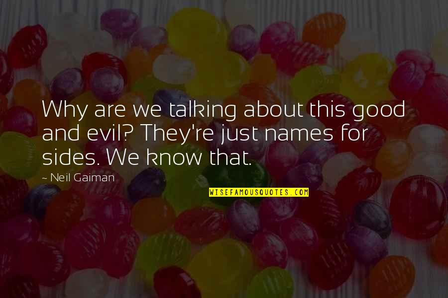 Good And Evil Quotes By Neil Gaiman: Why are we talking about this good and