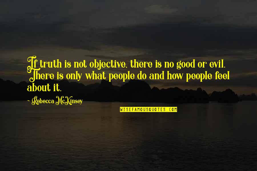 Good And Evil Quotes By Rebecca McKinsey: If truth is not objective, there is no