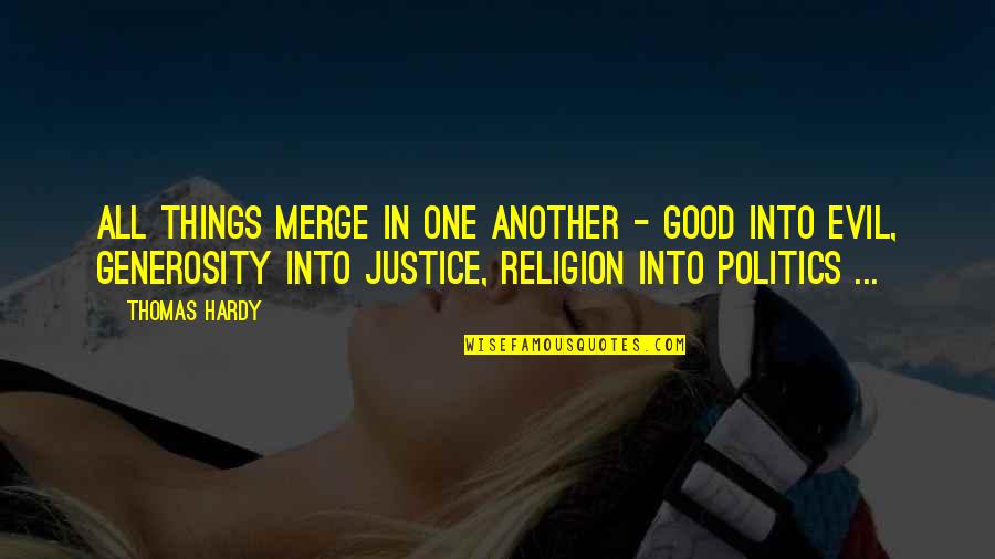 Good And Evil Religion Quotes By Thomas Hardy: All things merge in one another - good Good And Evil Religion Quotes By Thomas Hardy: All things merge in one another - good