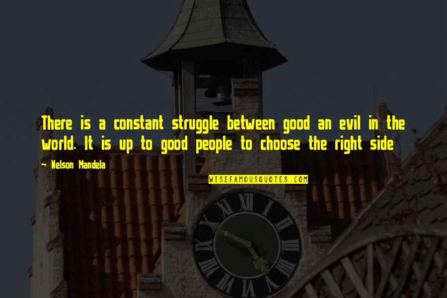 Good And Evil Side Quotes By Nelson Mandela: There is a constant struggle between good an Good And Evil Side Quotes By Nelson Mandela: There is a constant struggle between good an