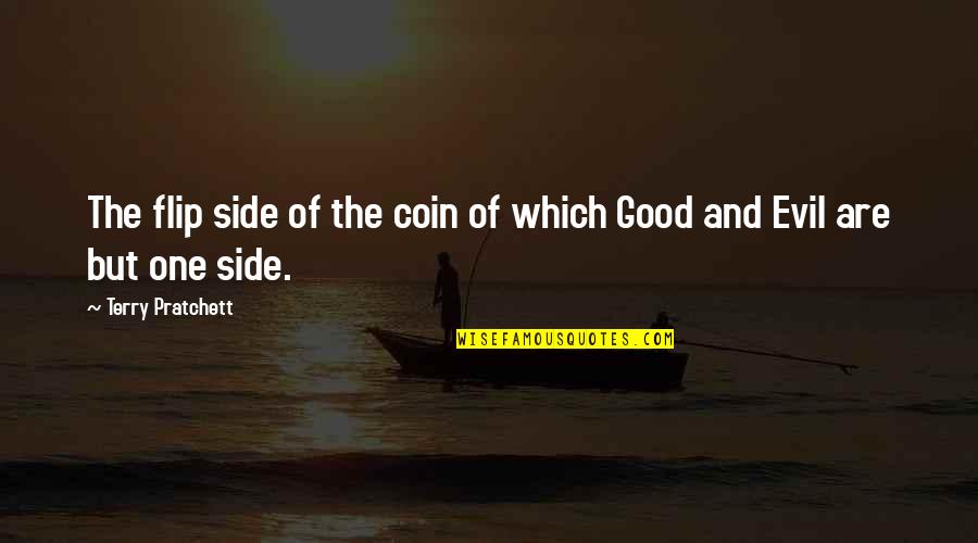 Good And Evil Side Quotes By Terry Pratchett: The flip side of the coin of which Good And Evil Side Quotes By Terry Pratchett: The flip side of the coin of which