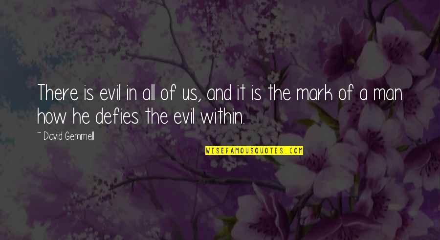 Good And Evil Within Us Quotes By David Gemmell: There is evil in all of us, and