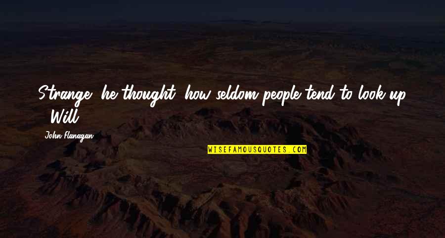 Good And Funny Friend Quotes By John Flanagan: Strange, he thought, how seldom people tend to Good And Funny Friend Quotes By John Flanagan: Strange, he thought, how seldom people tend to