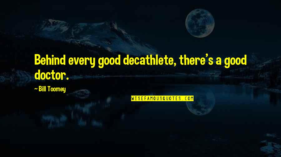 Good And Funny Inspirational Quotes By Bill Toomey: Behind every good decathlete, there's a good doctor.