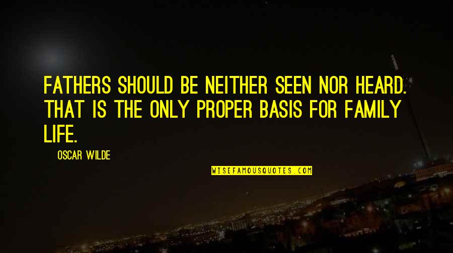 Good And Funny Love Quotes By Oscar Wilde: Fathers should be neither seen nor heard. That