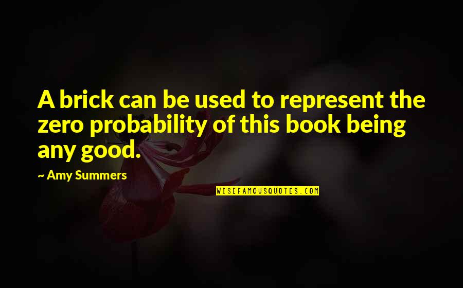 Good And Funny Quotes By Amy Summers: A brick can be used to represent the