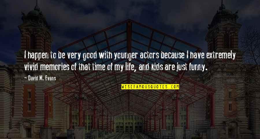 Good And Funny Quotes By David M. Evans: I happen to be very good with younger