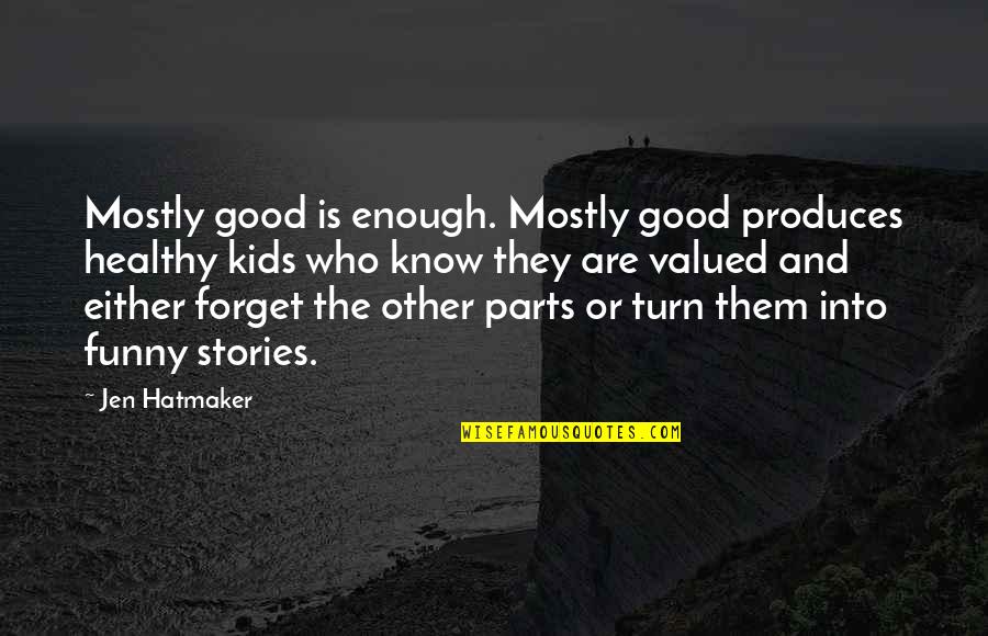 Good And Funny Quotes By Jen Hatmaker: Mostly good is enough. Mostly good produces healthy