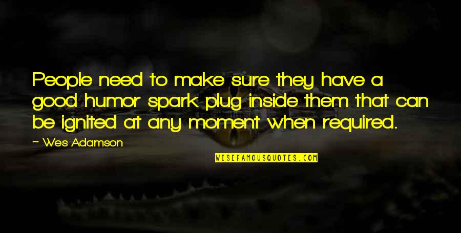 Good And Funny Quotes By Wes Adamson: People need to make sure they have a