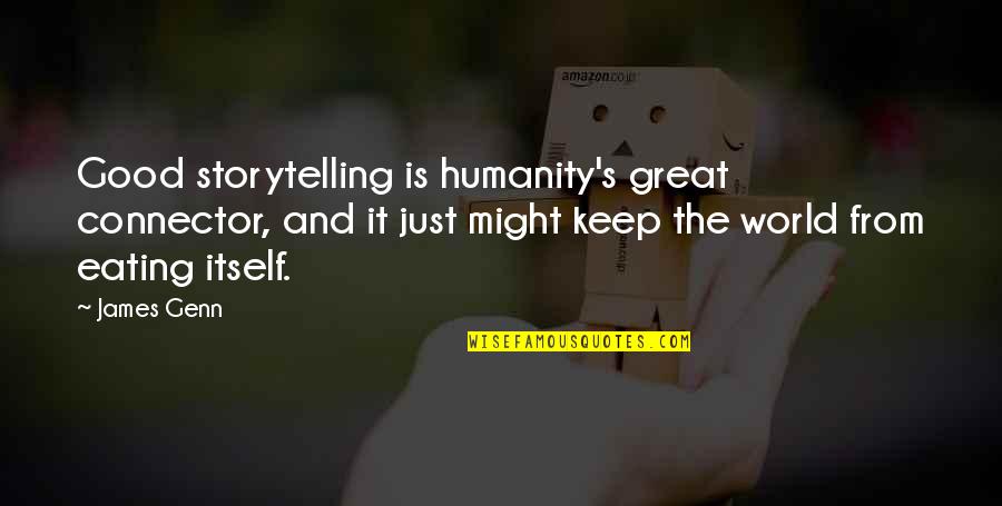 Good And Great Quotes By James Genn: Good storytelling is humanity's great connector, and it
