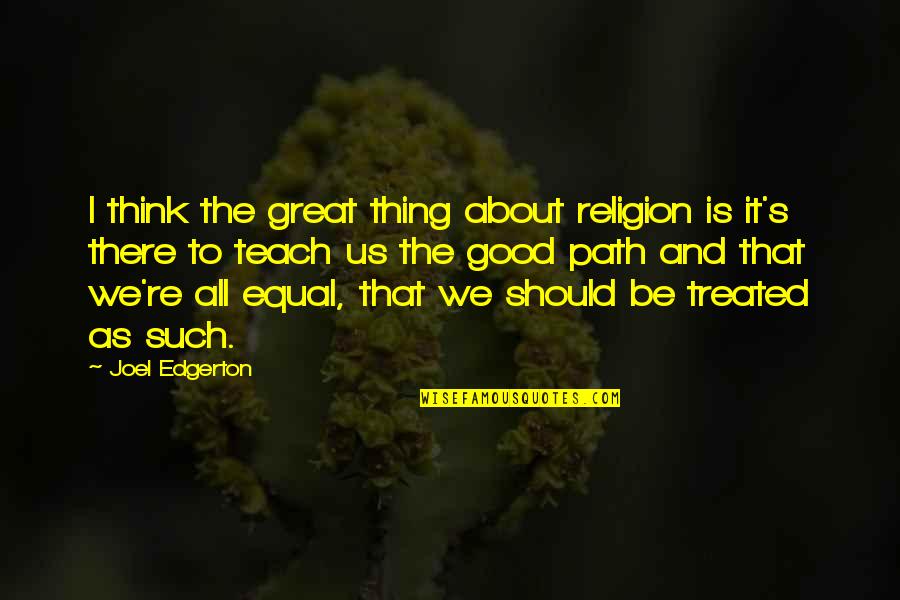 Good And Great Quotes By Joel Edgerton: I think the great thing about religion is