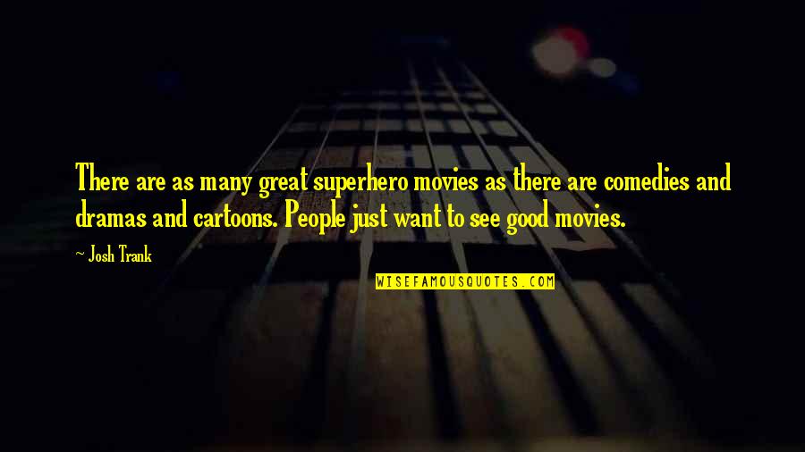 Good And Great Quotes By Josh Trank: There are as many great superhero movies as