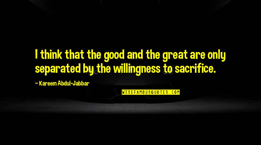 Good And Great Quotes By Kareem Abdul-Jabbar: I think that the good and the great