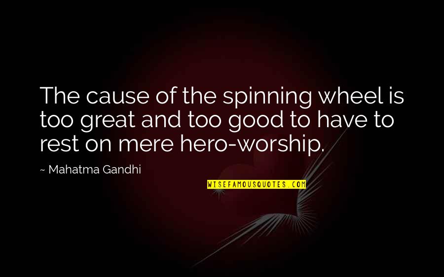 Good And Great Quotes By Mahatma Gandhi: The cause of the spinning wheel is too