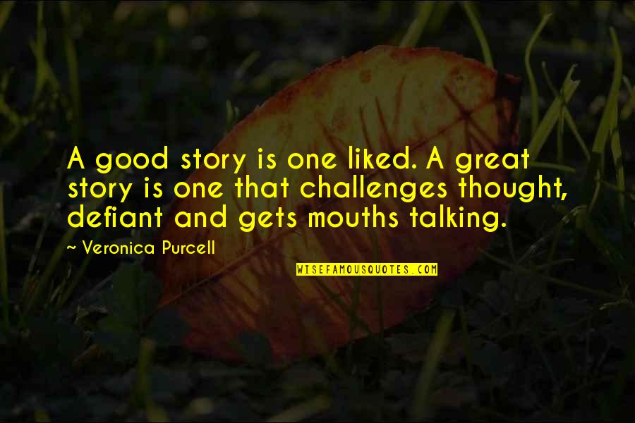 Good And Great Quotes By Veronica Purcell: A good story is one liked. A great