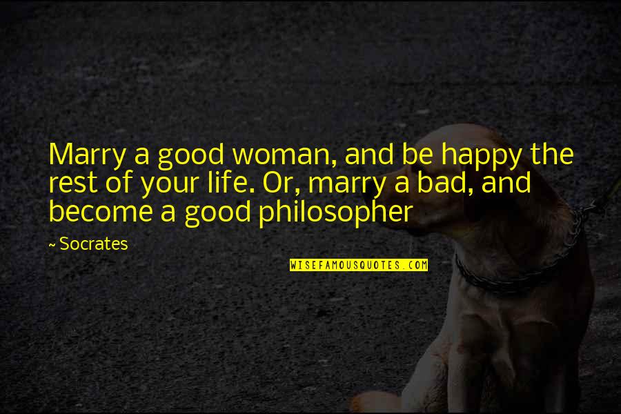 Good And Happy Life Quotes By Socrates: Marry a good woman, and be happy the