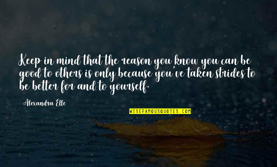 Good And Love Quotes By Alexandra Elle: Keep in mind that the reason you know