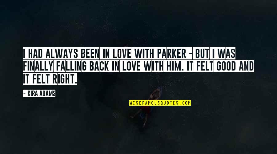 Good And Love Quotes By Kira Adams: I had always been in love with Parker