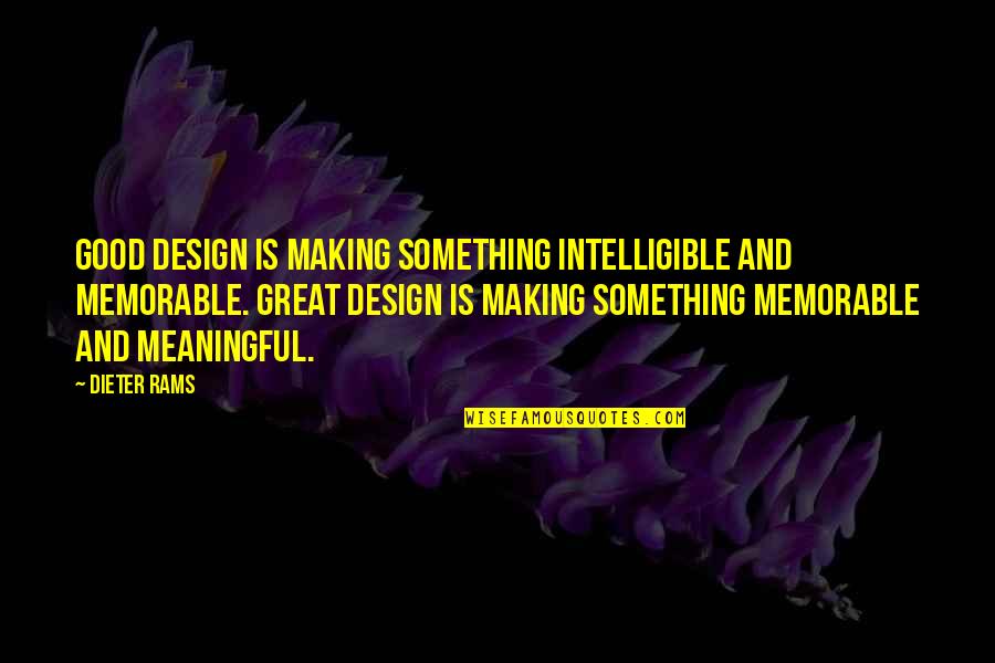 Good And Meaningful Quotes By Dieter Rams: Good design is making something intelligible and memorable.