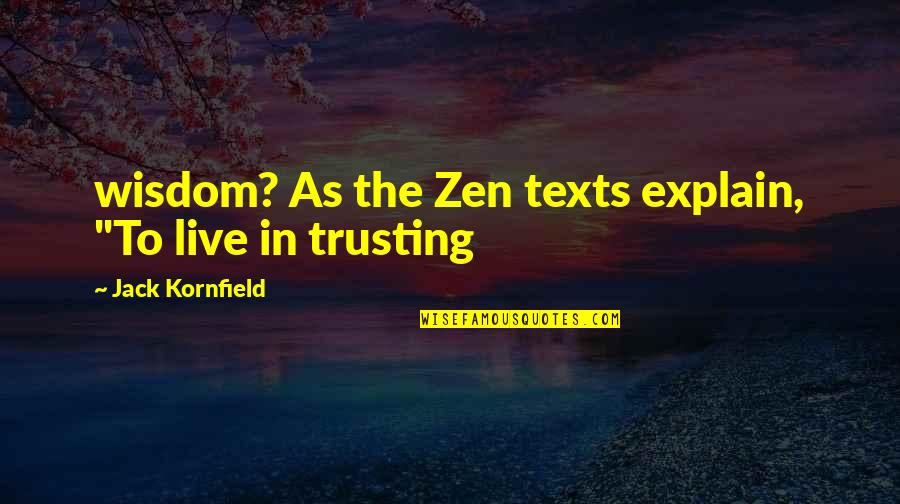 Good And Meaningful Quotes By Jack Kornfield: wisdom? As the Zen texts explain, "To live