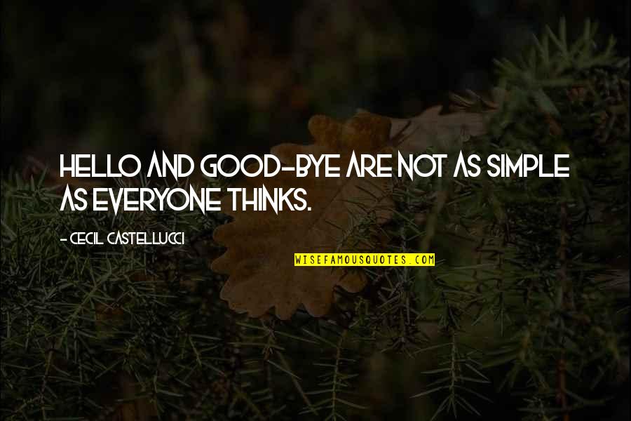 Good And Simple Quotes By Cecil Castellucci: Hello and good-bye are not as simple as