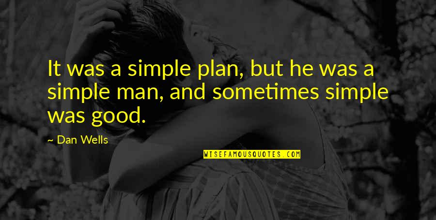 Good And Simple Quotes By Dan Wells: It was a simple plan, but he was