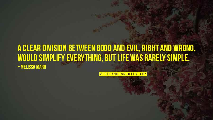 Good And Simple Quotes By Melissa Marr: A clear division between good and evil, right