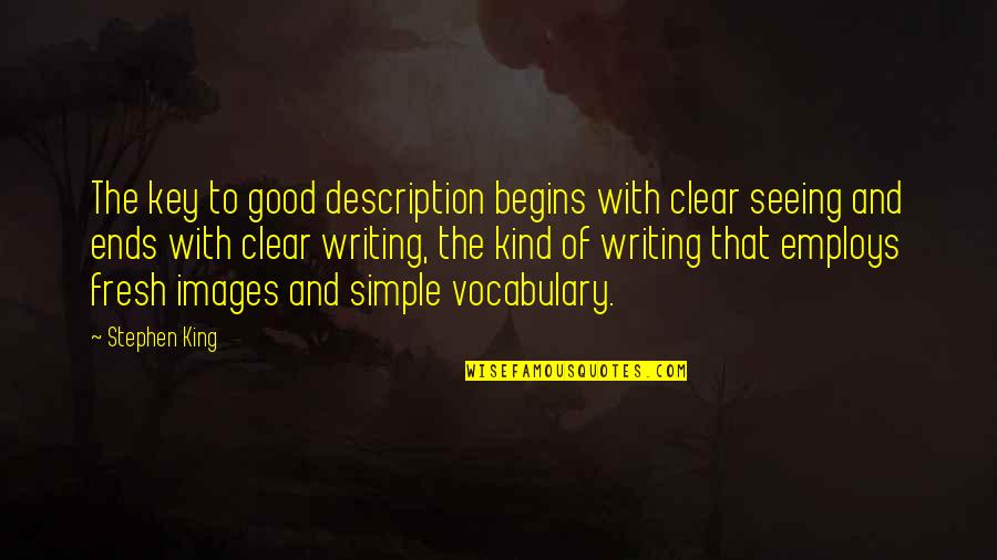 Good And Simple Quotes By Stephen King: The key to good description begins with clear