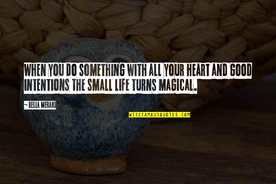 Good And Small Quotes By Bella Meraki: When you do something with all your heart