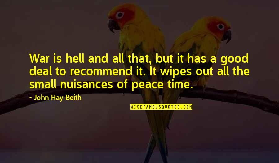 Good And Small Quotes By John Hay Beith: War is hell and all that, but it
