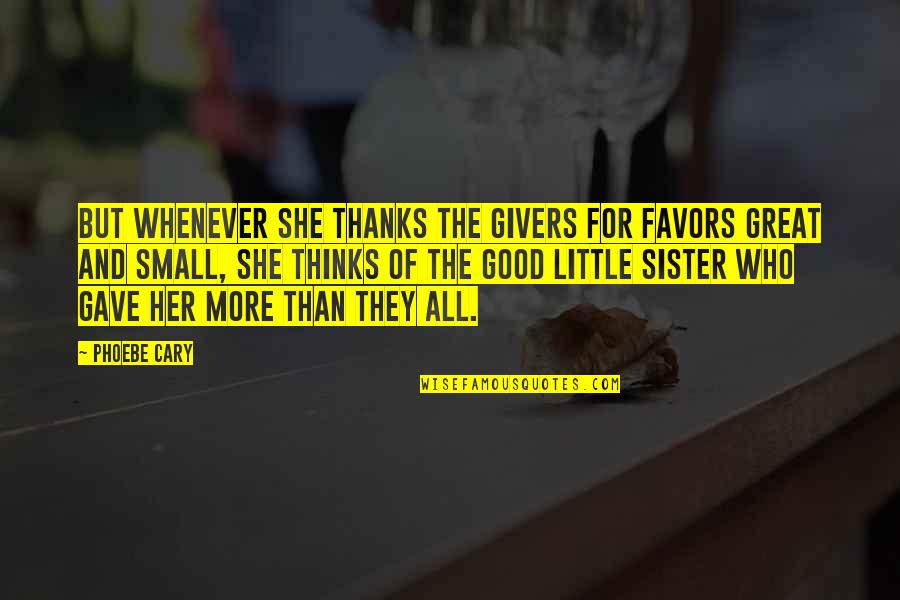 Good And Small Quotes By Phoebe Cary: But whenever she thanks the givers for favors