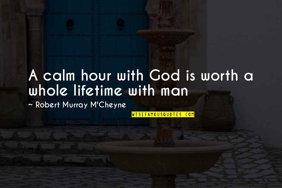 Good And True Friends Quotes By Robert Murray M'Cheyne: A calm hour with God is worth a