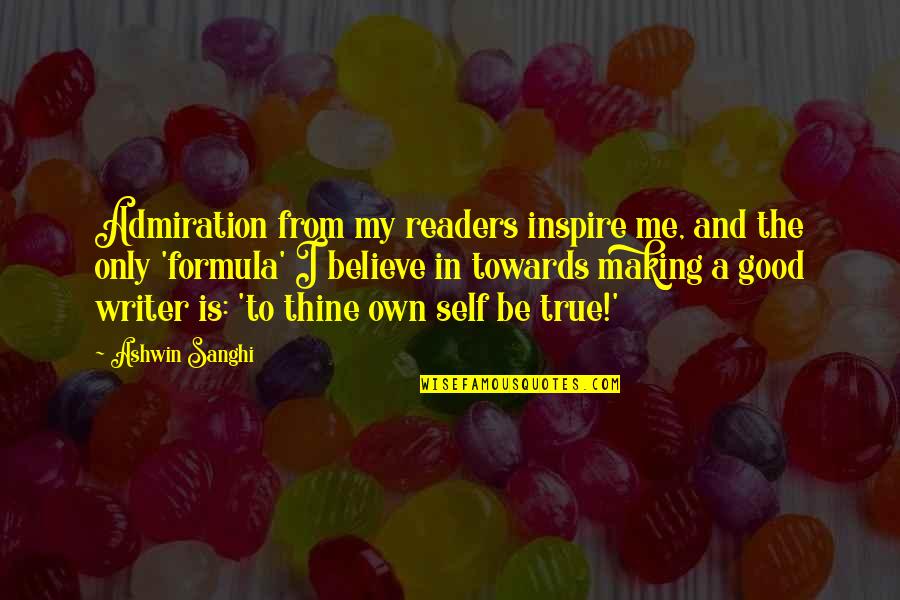 Good And True Quotes By Ashwin Sanghi: Admiration from my readers inspire me, and the