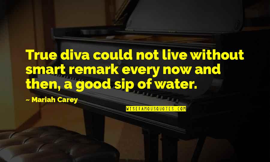 Good And True Quotes By Mariah Carey: True diva could not live without smart remark